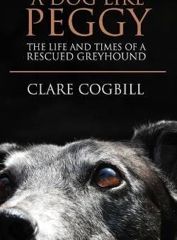 A Dog Like Peggy: The Life and Times of a Rescued Greyhound on Sale