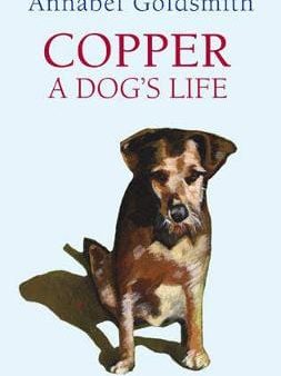 Annabel Goldsmith: Copper: A Dog s Life [2006] hardback For Cheap